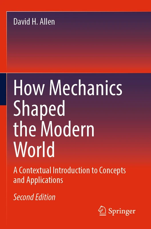 How Mechanics Shaped the Modern World: A Contextual Introduction to Concepts and Applications