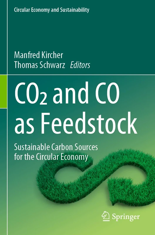 CO2 and CO as Feedstock: Sustainable Carbon Sources for the Circular Economy (Circular Economy and Sustainability)