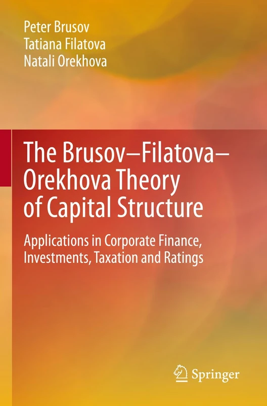 The Brusov–Filatova–Orekhova Theory of Capital Structure: Applications in Corporate Finance, Investments, Taxation and Ratings
