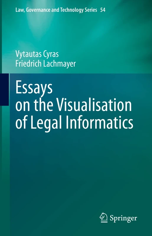 Essays on the Visualisation of Legal Informatics: 54 (Law, Governance and Technology Series, 54)