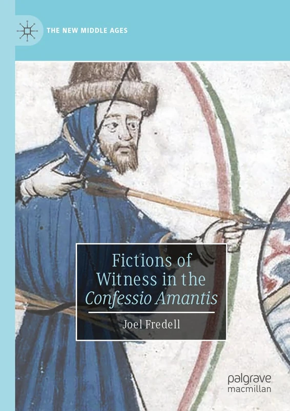 Fictions of Witness in the Confessio Amantis (The New Middle Ages)