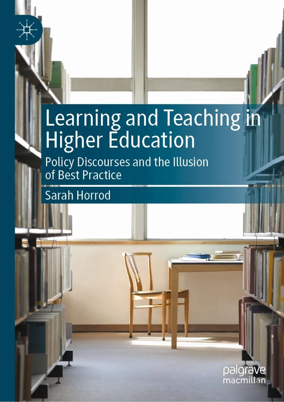 Learning and Teaching in Higher Education: Policy Discourses and the Illusion of Best Practice