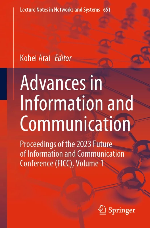 Advances in Information and Communication: Proceedings of the 2023 Future of Information and Communication Conference (FICC), Volume 1: 651 (Lecture Notes in Networks and Systems, 651)