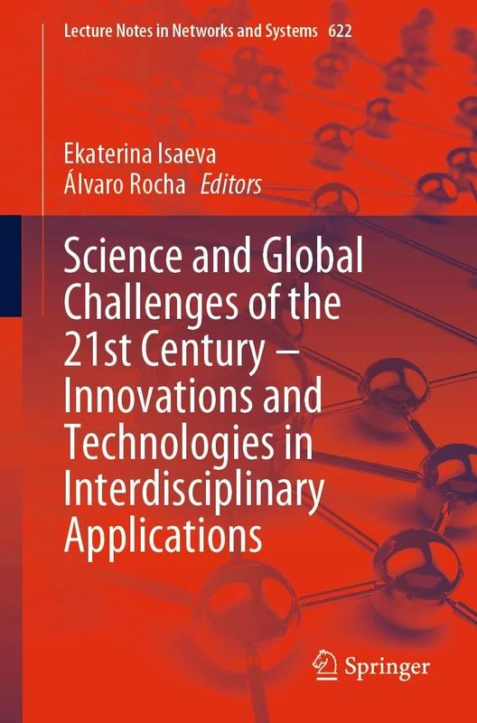 Science and Global Challenges of the 21st Century – Innovations and Technologies in Interdisciplinary Applications: 622 (Lecture Notes in Networks and Systems, 622)