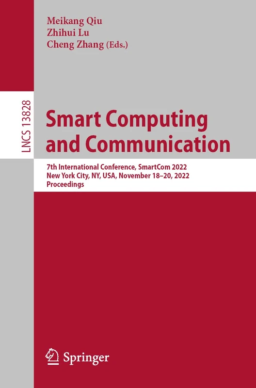Smart Computing and Communication: 7th International Conference, SmartCom 2022, New York City, NY, USA, November 18–20, 2022, Proceedings: 13828 (Lecture Notes in Computer Science, 13828)