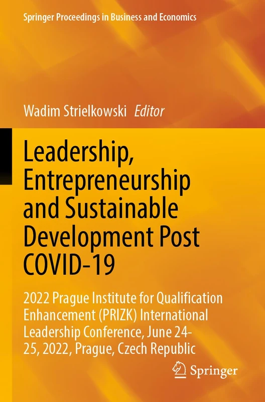 Leadership, Entrepreneurship and Sustainable Development Post COVID-19: 2022 Prague Institute for Qualification Enhancement (PRIZK) International ... Proceedings in Business and Economics) - Image 1