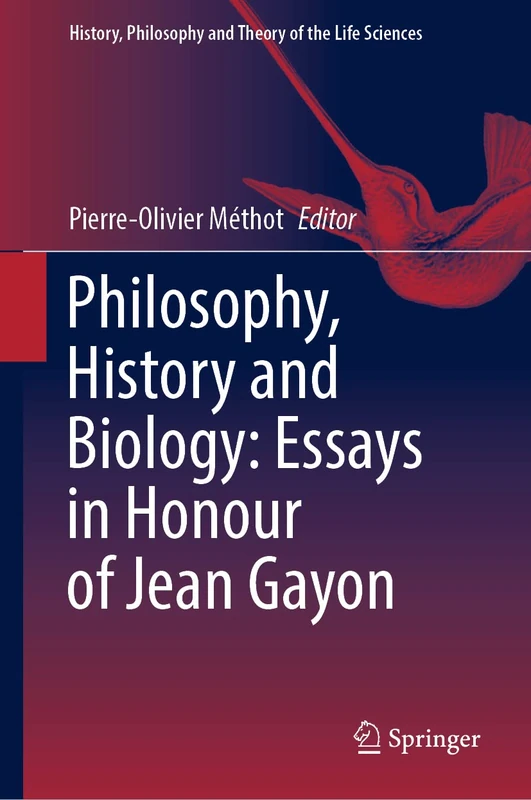 Philosophy, History and Biology: Essays in Honour of Jean Gayon: 30 (History, Philosophy and Theory of the Life Sciences, 30)