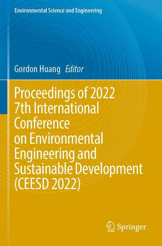 Proceedings of 2022 7th International Conference on Environmental Engineering and Sustainable Development (CEESD 2022) (Environmental Science and Engineering)