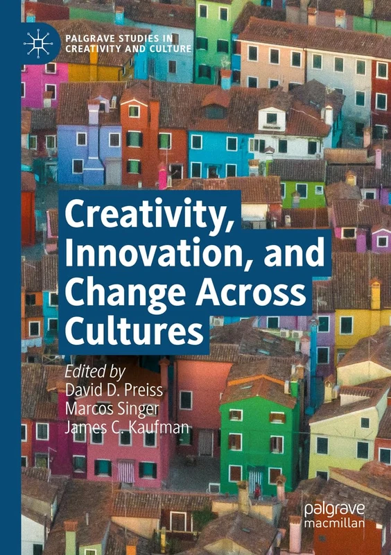 Creativity, Innovation, and Change Across Cultures (Palgrave Studies in Creativity and Culture)