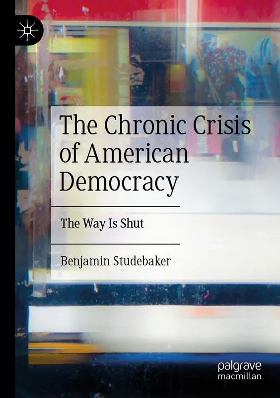 The Chronic Crisis of American Democracy: The Way Is Shut