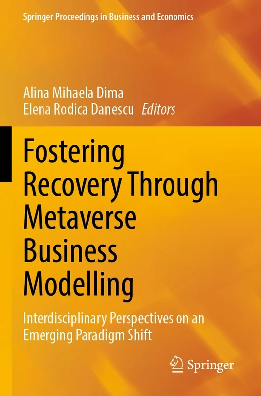 Fostering Recovery Through Metaverse Business Modelling: Interdisciplinary Perspectives on an Emerging Paradigm Shift (Springer Proceedings in Business and Economics)