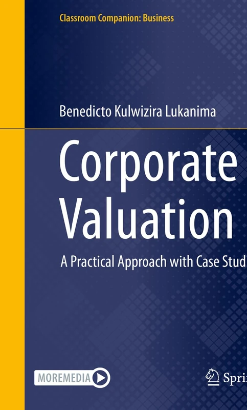 Corporate Valuation: A Practical Approach with Case Studies (Classroom Companion: Business)