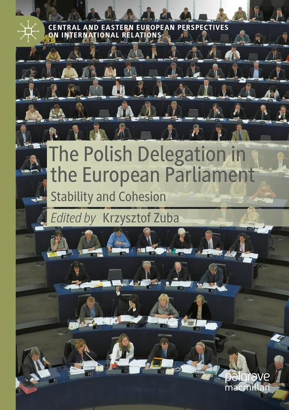 The Polish Delegation in the European Parliament: Stability and Cohesion (Central and Eastern European Perspectives on International Relations)