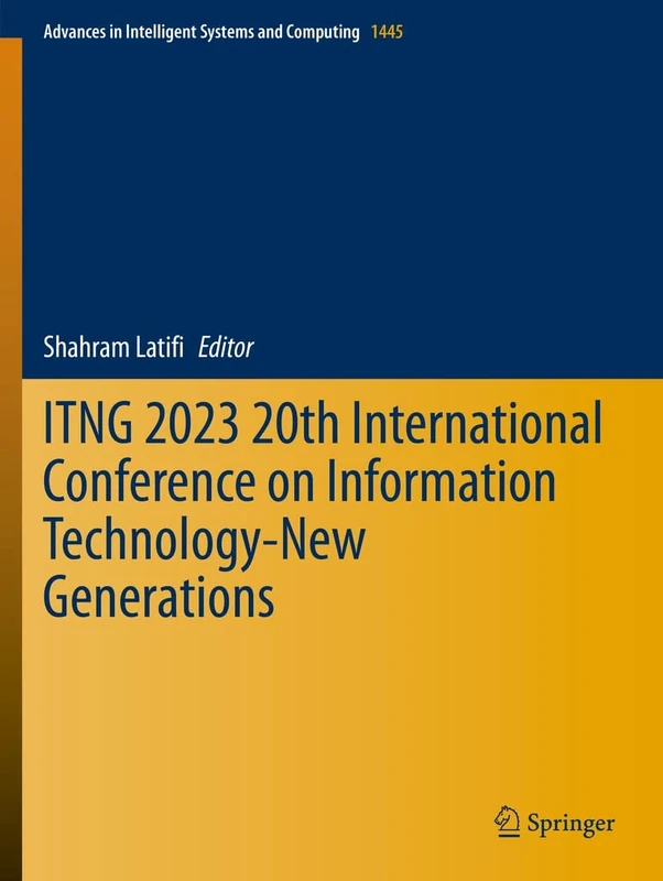 ITNG 2023 20th International Conference on Information Technology-New Generations: 1445 (Advances in Intelligent Systems and Computing, 1445)