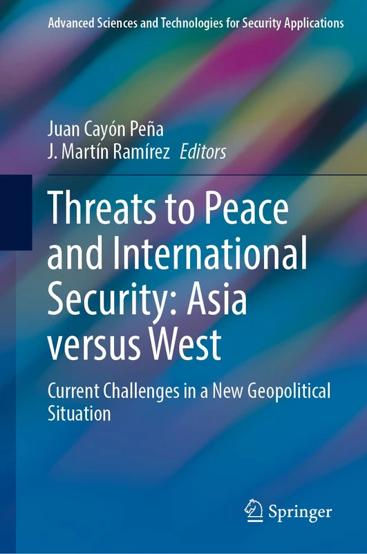 Threats to Peace and International Security: Asia versus West: Current Challenges in a New Geopolitical Situation (Advanced Sciences and Technologies for Security Applications)