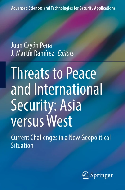 Threats to Peace and International Security: Asia versus West: Current Challenges in a New Geopolitical Situation (Advanced Sciences and Technologies for Security Applications)