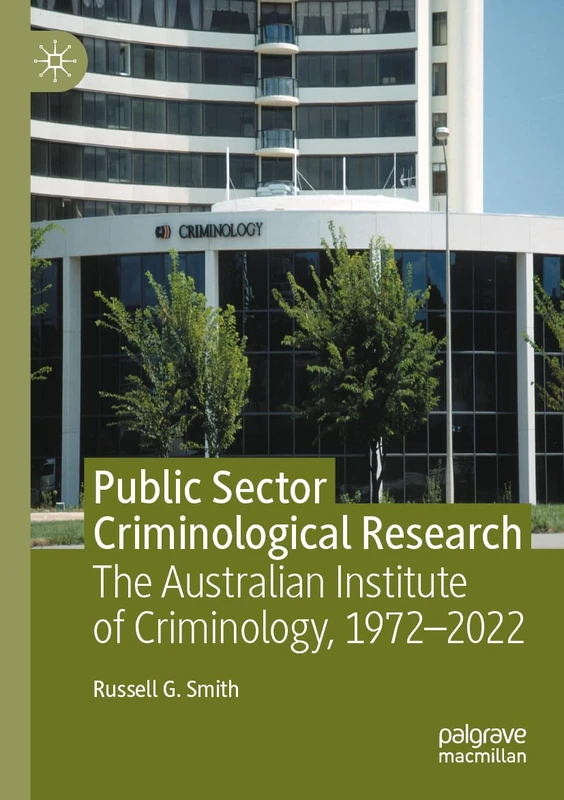 Public Sector Criminological Research: The Australian Institute of Criminology, 1972–2022