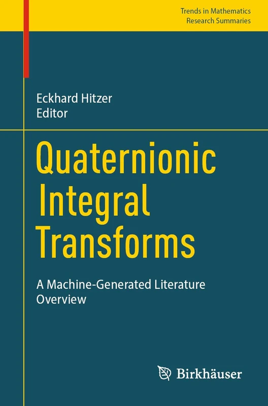 Quaternionic Integral Transforms: A Machine-Generated Literature Overview (Trends in Mathematics)