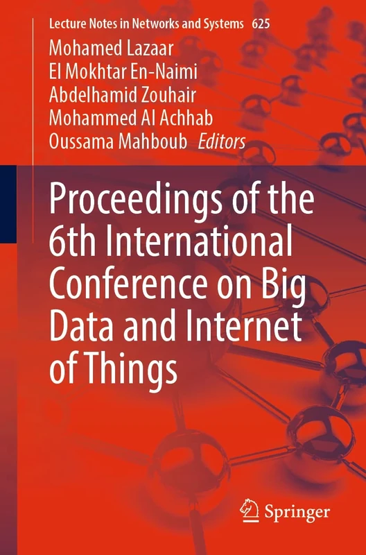 Proceedings of the 6th International Conference on Big Data and Internet of Things: 625 (Lecture Notes in Networks and Systems, 625)