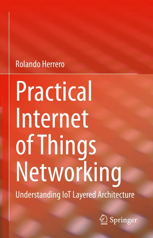 Practical Internet of Things Networking: Understanding IoT Layered Architecture