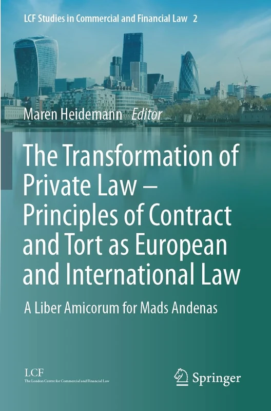 The Transformation of Private Law – Principles of Contract and Tort as European and International Law: A Liber Amicorum for Mads Andenas: 2 (LCF Studies in Commercial and Financial Law, 2)