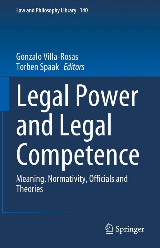 Legal Power and Legal Competence: Meaning, Normativity, Officials and Theories: 140 (Law and Philosophy Library, 140)