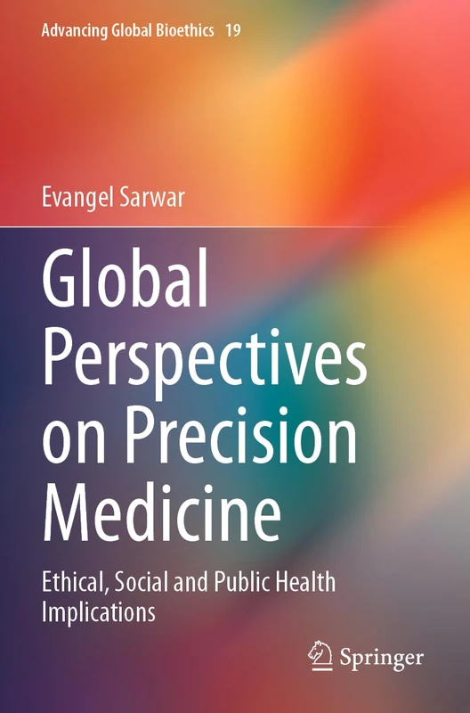 Global Perspectives on Precision Medicine: Ethical, Social and Public Health Implications: 19 (Advancing Global Bioethics, 19)