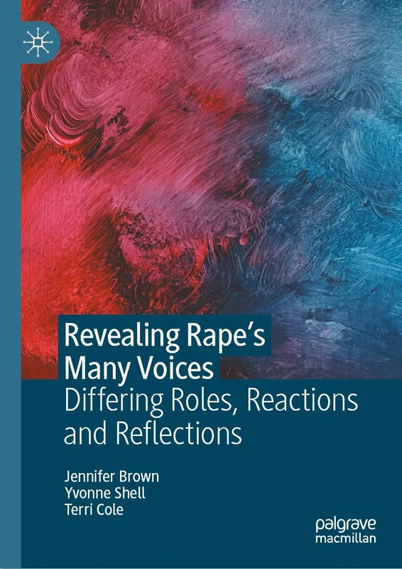 Revealing Rape’s Many Voices: Differing Roles, Reactions and Reflections