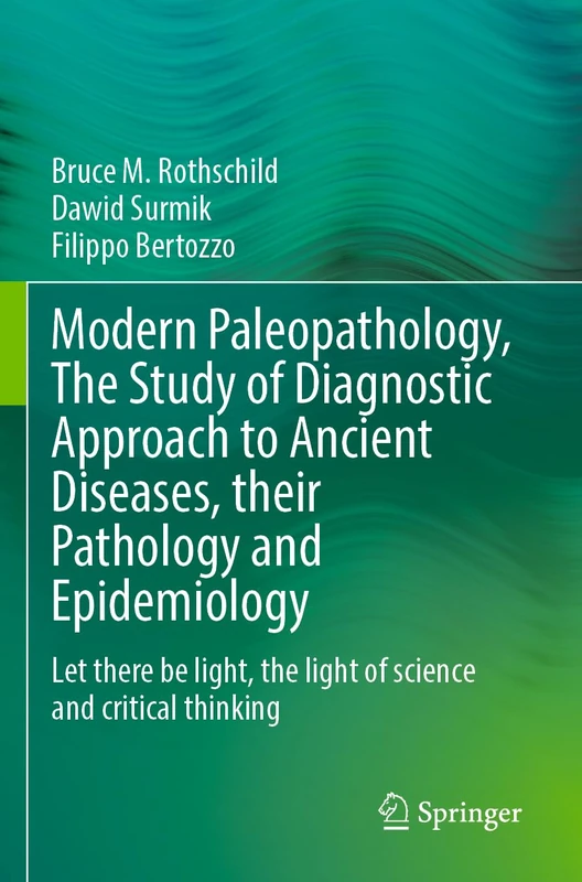 Modern Paleopathology, The Study of Diagnostic Approach to Ancient Diseases, their Pathology and Epidemiology: Let there be light, the light of science and critical thinking - Image 1