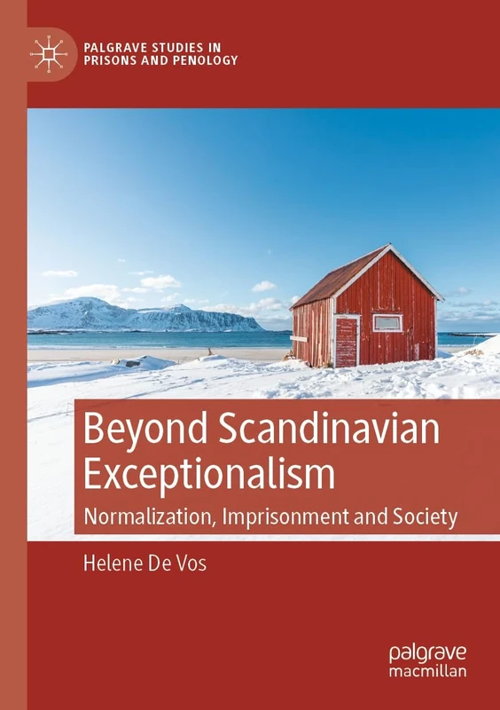 Beyond Scandinavian Exceptionalism: Normalization, Imprisonment and Society (Palgrave Studies in Prisons and Penology)