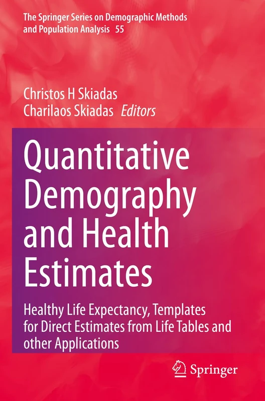 Quantitative Demography and Health Estimates: Healthy Life Expectancy, Templates for Direct Estimates from Life Tables and other Applications: 55 (The ... Methods and Population Analysis, 55)