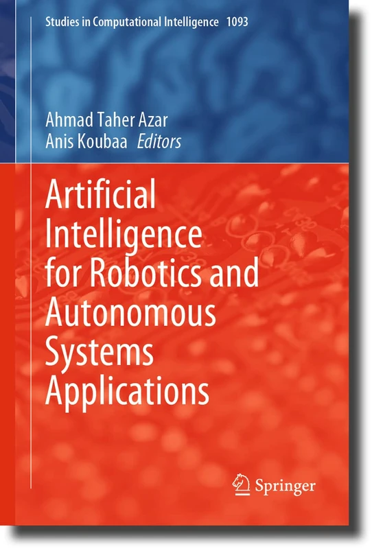 Artificial Intelligence for Robotics and Autonomous Systems Applications: 1093 (Studies in Computational Intelligence, 1093)