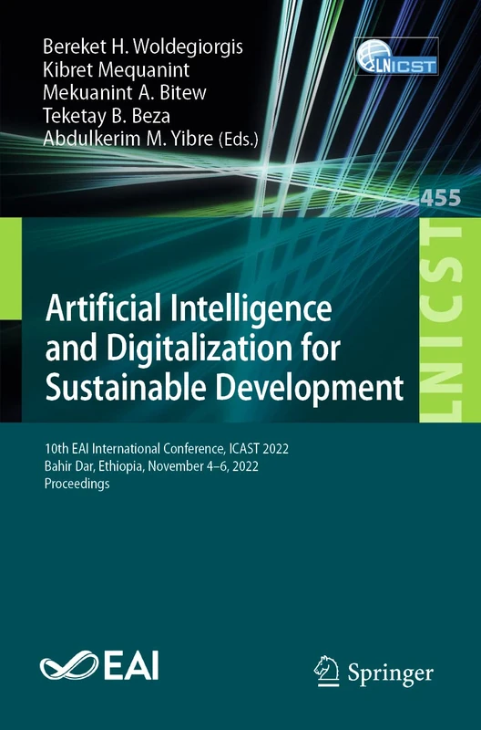 Artificial Intelligence and Digitalization for Sustainable Development: 10th EAI International Conference, ICAST 2022, Bahir Dar, Ethiopia, November ... and Telecommunications Engineering, 455)