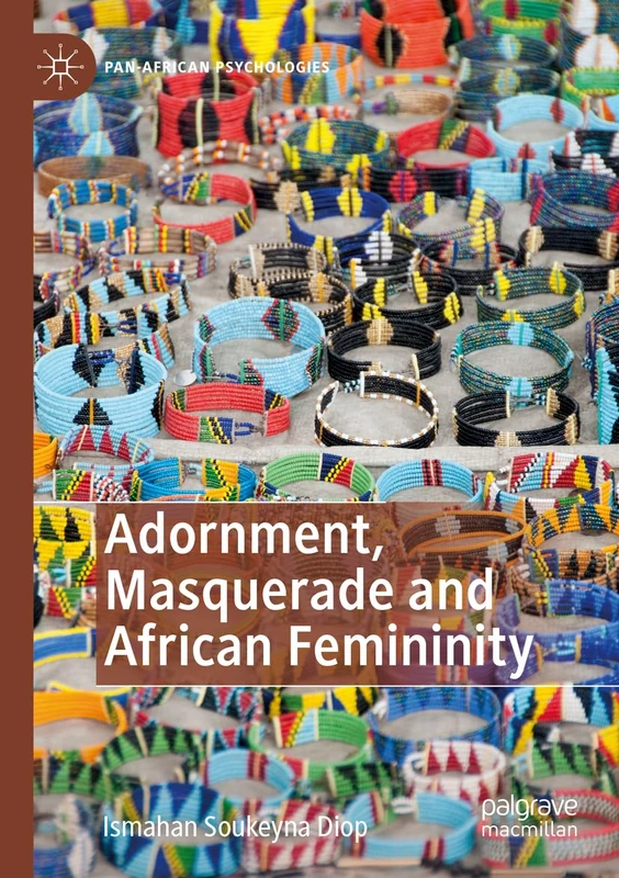 Adornment, Masquerade and African Femininity (Pan-African Psychologies)