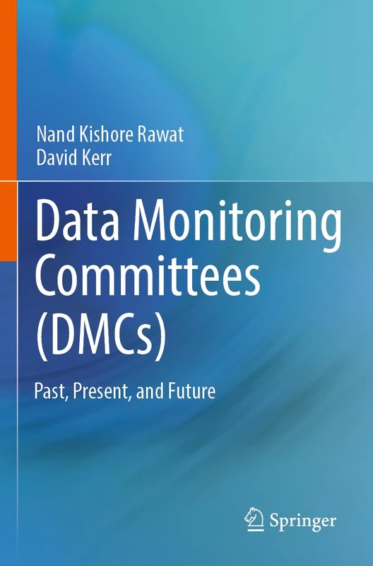 Data Monitoring Committees (DMCs): Past, Present, and Future