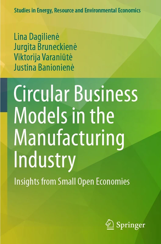 Circular Business Models in the Manufacturing Industry: Insights from Small Open Economies (Studies in Energy, Resource and Environmental Economics)