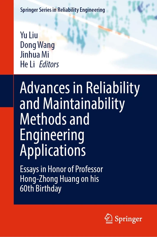 Advances in Reliability and Maintainability Methods and Engineering Applications: Essays in Honor of Professor Hong-Zhong Huang on his 60th Birthday (Springer Series in Reliability Engineering)