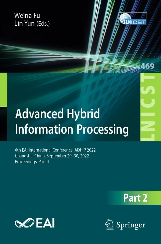 Advanced Hybrid Information Processing: 6th EAI International Conference, ADHIP 2022, Changsha, China, September 29-30, 2022, Proceedings, Part II: ... and Telecommunications Engineering, 469)