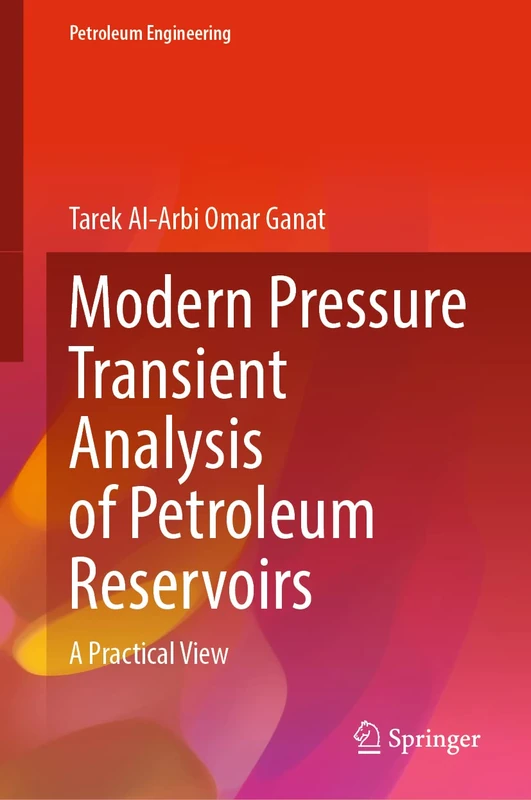 Modern Pressure Transient Analysis of Petroleum Reservoirs: A Practical View (Petroleum Engineering)