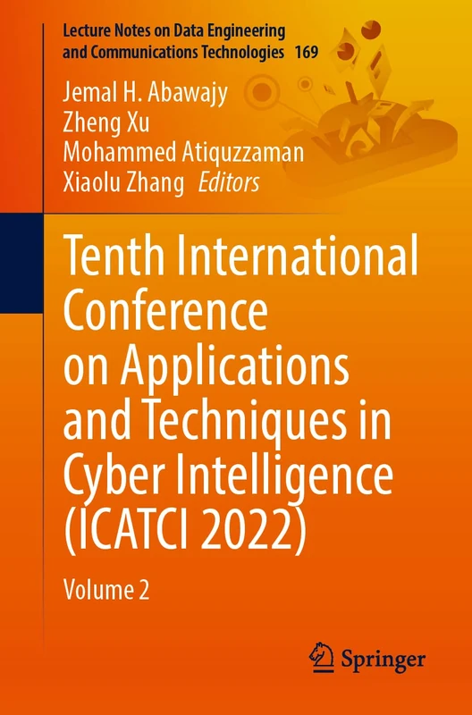 Tenth International Conference on Applications and Techniques in Cyber Intelligence (ICATCI 2022): Volume 2: 169 (Lecture Notes on Data Engineering and Communications Technologies, 169)