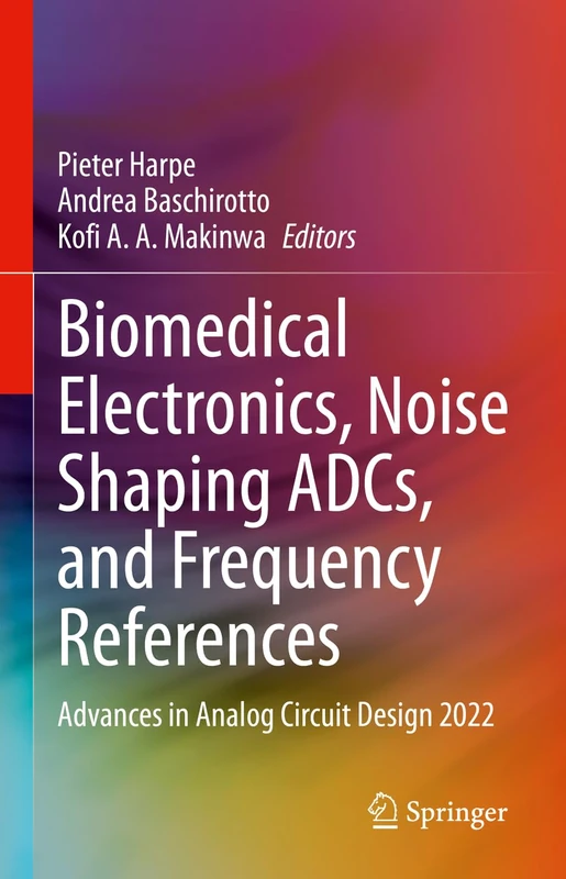 Biomedical Electronics, Noise Shaping ADCs, and Frequency References: Advances in Analog Circuit Design 2022