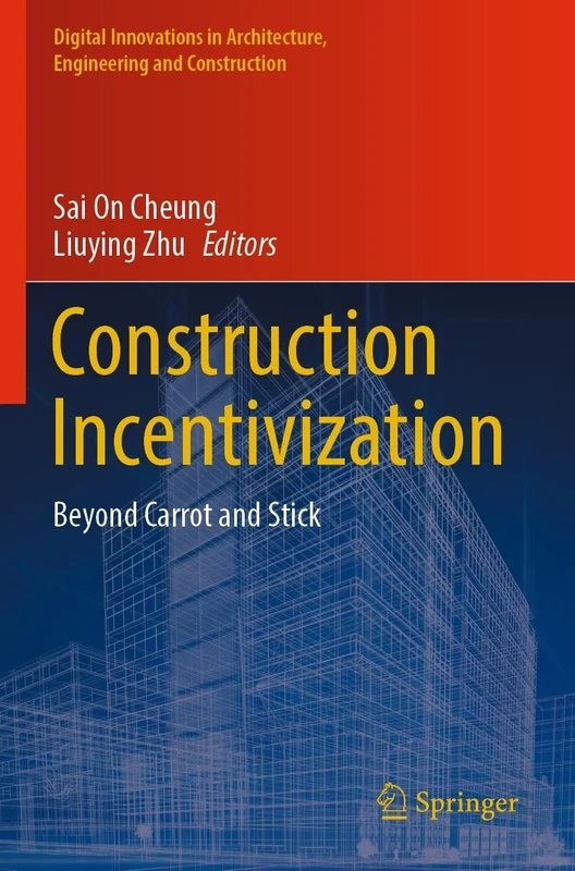 Construction Incentivization: Beyond Carrot and Stick (Digital Innovations in Architecture, Engineering and Construction)