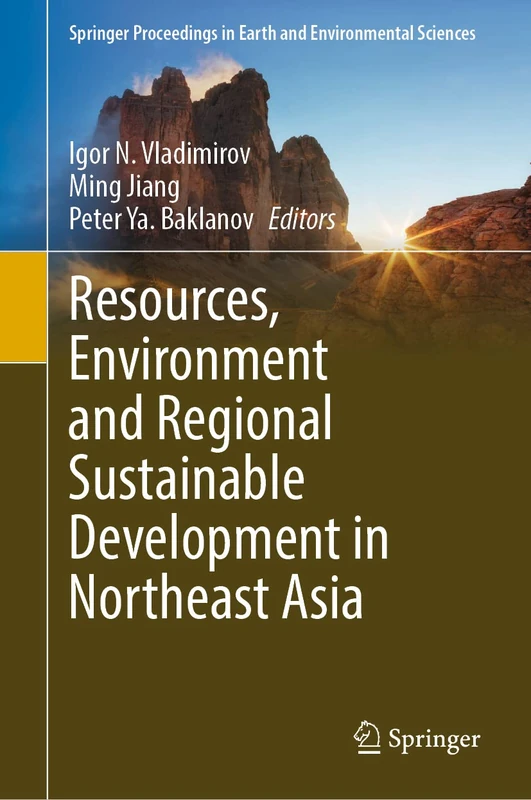 Resources, Environment and Regional Sustainable Development in Northeast Asia (Springer Proceedings in Earth and Environmental Sciences)