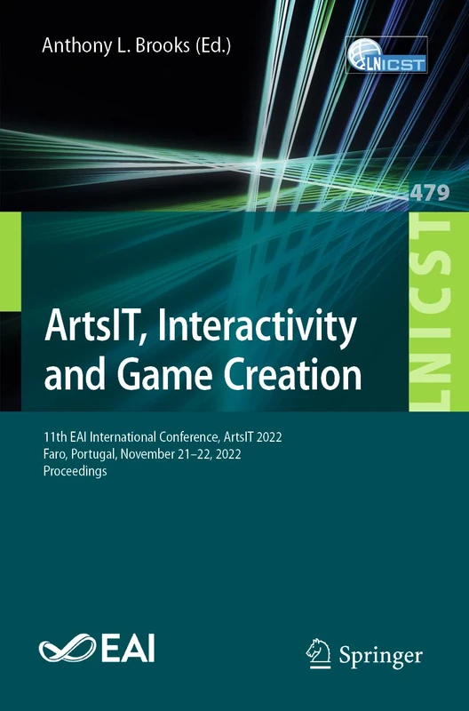 ArtsIT, Interactivity and Game Creation: 11th EAI International Conference, ArtsIT 2022, Faro, Portugal, November 21-22, 2022, Proceedings: 479 ... and Telecommunications Engineering, 479)