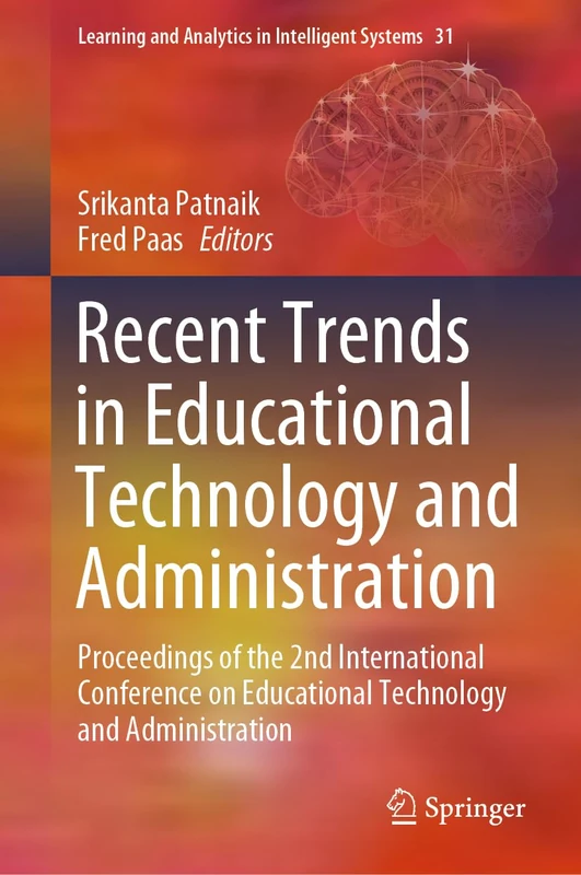 Recent Trends in Educational Technology and Administration: Proceedings of the 2nd International Conference on Educational Technology and ... and Analytics in Intelligent Systems, 31)