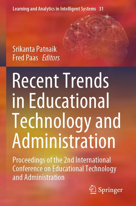 Recent Trends in Educational Technology and Administration: Proceedings of the 2nd International Conference on Educational Technology and ... and Analytics in Intelligent Systems, 31)
