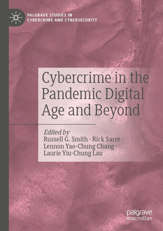Cybercrime in the Pandemic Digital Age and Beyond (Palgrave Studies in Cybercrime and Cybersecurity)