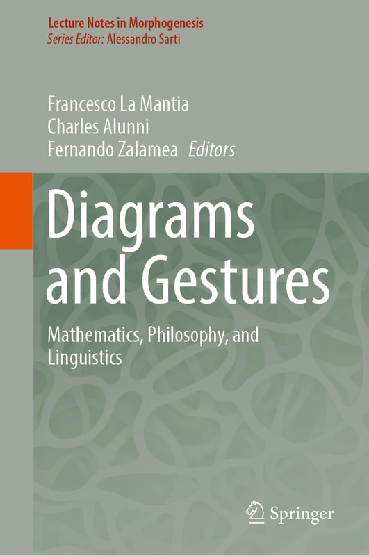 Diagrams and Gestures: Mathematics, Philosophy, and Linguistics (Lecture Notes in Morphogenesis)
