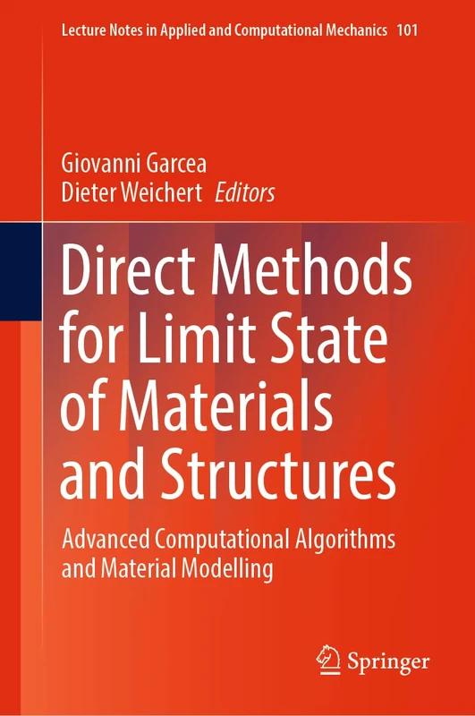 Direct Methods for Limit State of Materials and Structures: Advanced Computational Algorithms and Material Modelling: 101 (Lecture Notes in Applied and Computational Mechanics, 101)