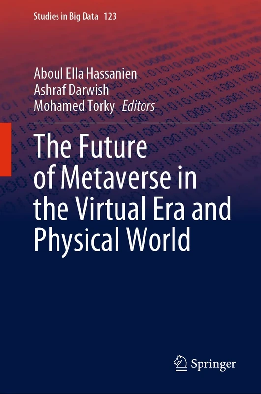 The Future of Metaverse in the Virtual Era and Physical World: 123 (Studies in Big Data, 123)